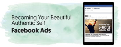 Becoming Your Beautiful Authentic Self - Facebook Ads