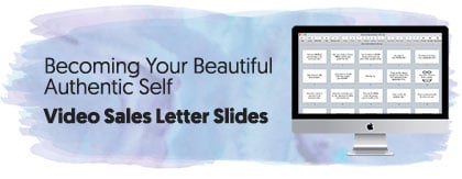Becoming Your Beautiful Authentic Self - Video Sales Letter Slide Deck